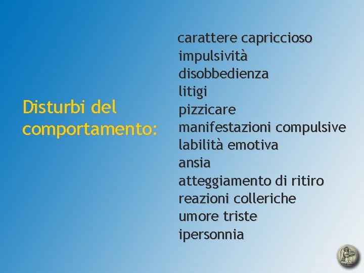 Disturbi del comportamento: carattere capriccioso impulsività disobbedienza litigi pizzicare manifestazioni compulsive labilità emotiva ansia