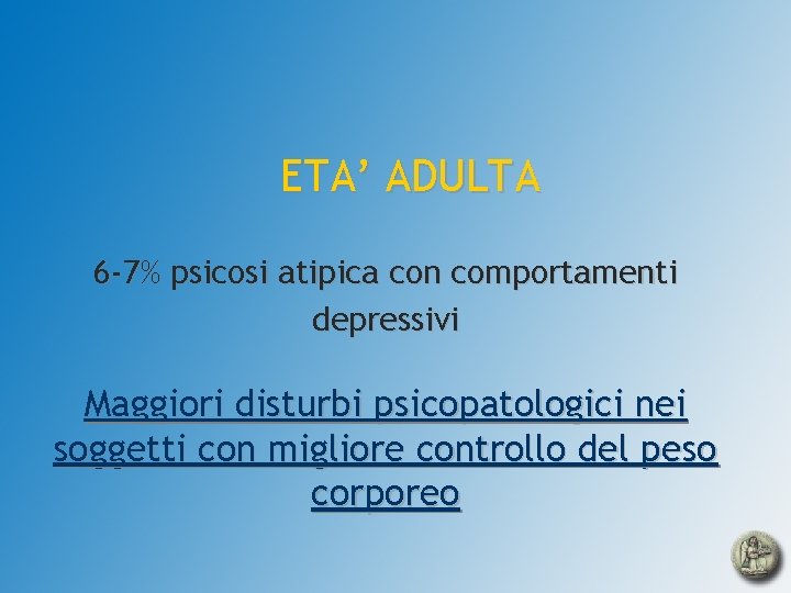 ETA’ ADULTA 6 -7% psicosi atipica con comportamenti depressivi Maggiori disturbi psicopatologici nei soggetti