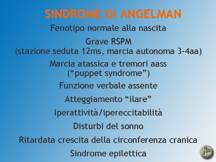 SINDROME DI ANGELMAN Fenotipo normale alla nascita Grave RSPM (stazione seduta 12 ms, marcia