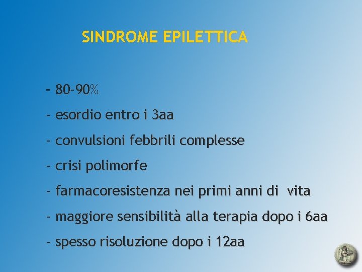 SINDROME EPILETTICA - 80 -90% - esordio entro i 3 aa - convulsioni febbrili