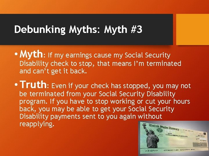 Debunking Myths: Myth #3 • Myth: If my earnings cause my Social Security Disability