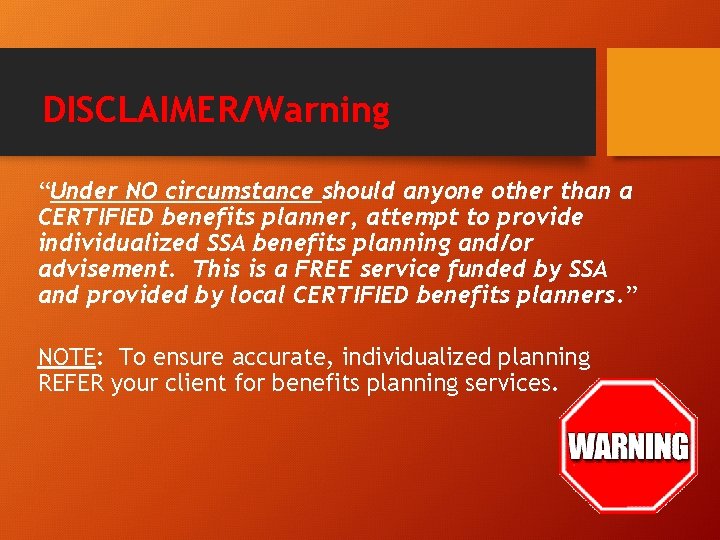 DISCLAIMER/Warning “Under NO circumstance should anyone other than a CERTIFIED benefits planner, attempt to
