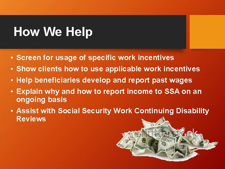 How We Help • • Screen for usage of specific work incentives Show clients