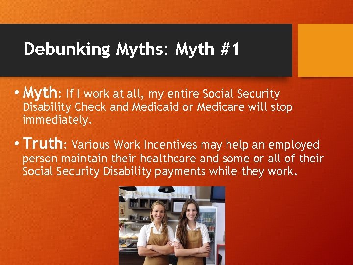 Debunking Myths: Myth #1 • Myth: If I work at all, my entire Social
