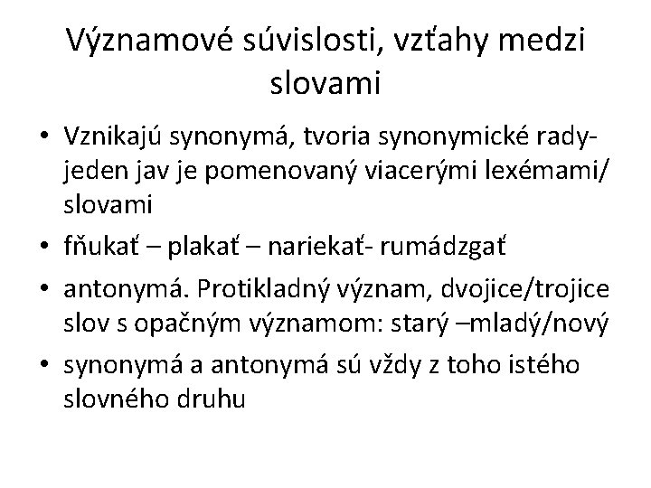 Významové súvislosti, vzťahy medzi slovami • Vznikajú synonymá, tvoria synonymické radyjeden jav je pomenovaný