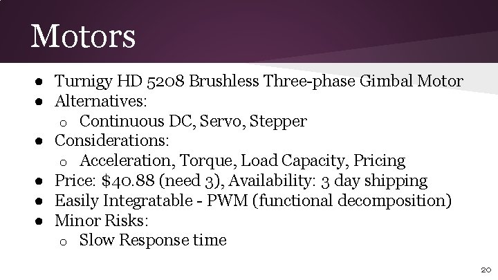 Motors ● Turnigy HD 5208 Brushless Three-phase Gimbal Motor ● Alternatives: o Continuous DC,