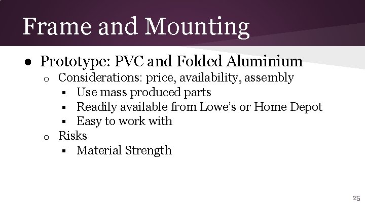Frame and Mounting ● Prototype: PVC and Folded Aluminium Considerations: price, availability, assembly §