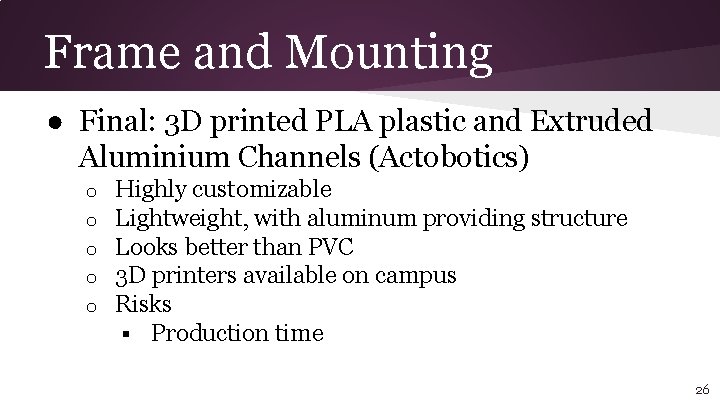 Frame and Mounting ● Final: 3 D printed PLA plastic and Extruded Aluminium Channels