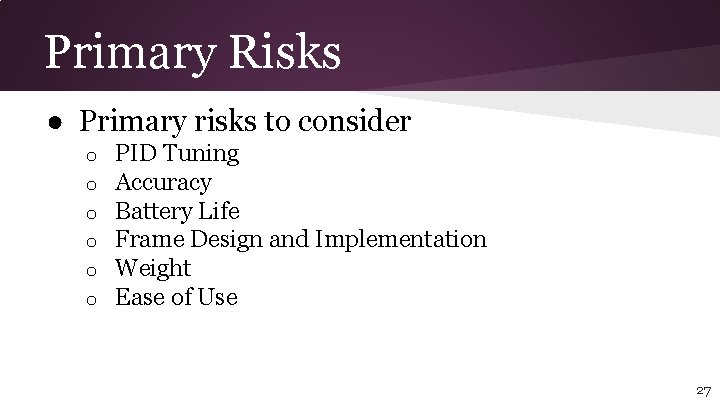 Primary Risks ● Primary risks to consider o o o PID Tuning Accuracy Battery