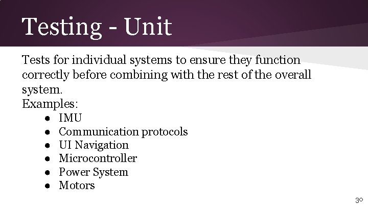 Testing - Unit Tests for individual systems to ensure they function correctly before combining
