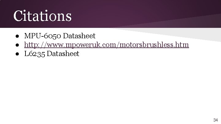 Citations ● MPU-6050 Datasheet ● http: //www. mpoweruk. com/motorsbrushless. htm ● L 6235 Datasheet
