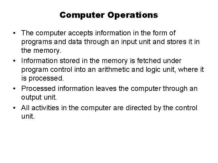 Computer Operations • The computer accepts information in the form of programs and data