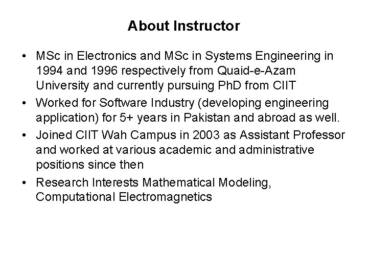 About Instructor • MSc in Electronics and MSc in Systems Engineering in 1994 and