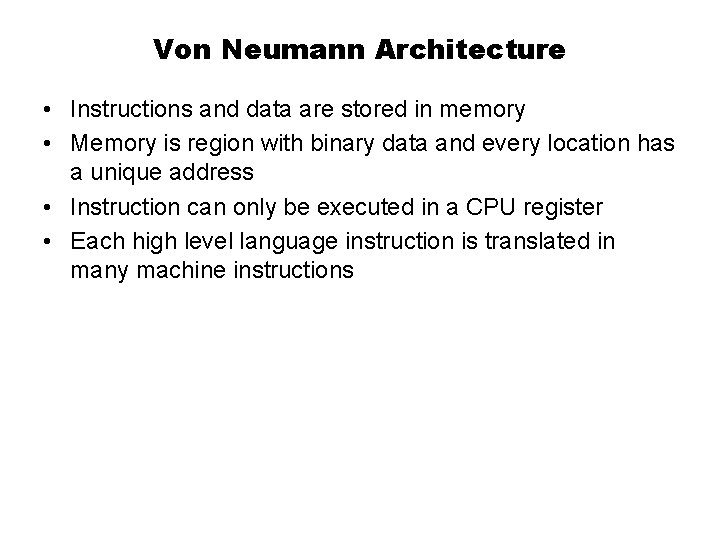 Von Neumann Architecture • Instructions and data are stored in memory • Memory is