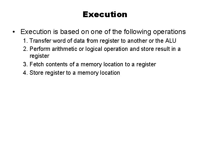 Execution • Execution is based on one of the following operations 1. Transfer word