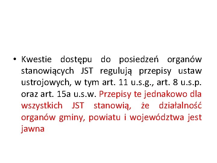  • Kwestie dostępu do posiedzeń organów stanowiących JST regulują przepisy ustaw ustrojowych, w