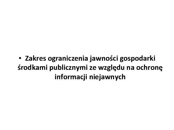  • Zakres ograniczenia jawności gospodarki środkami publicznymi ze względu na ochronę informacji niejawnych