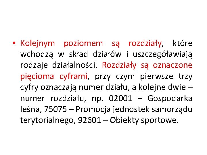  • Kolejnym poziomem są rozdziały, które wchodzą w skład działów i uszczegóławiają rodzaje