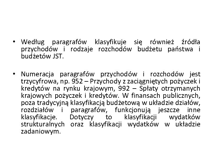  • Według paragrafów klasyfikuje się również źródła przychodów i rodzaje rozchodów budżetu państwa