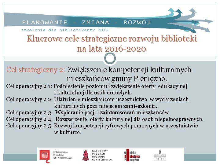 Kluczowe cele strategiczne rozwoju biblioteki na lata 2016 -2020 Cel strategiczny 2: Zwiększenie kompetencji