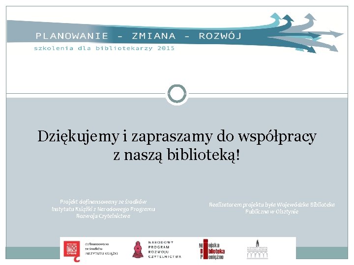 Dziękujemy i zapraszamy do współpracy z naszą biblioteką! Projekt dofinansowany ze środków Instytutu Książki