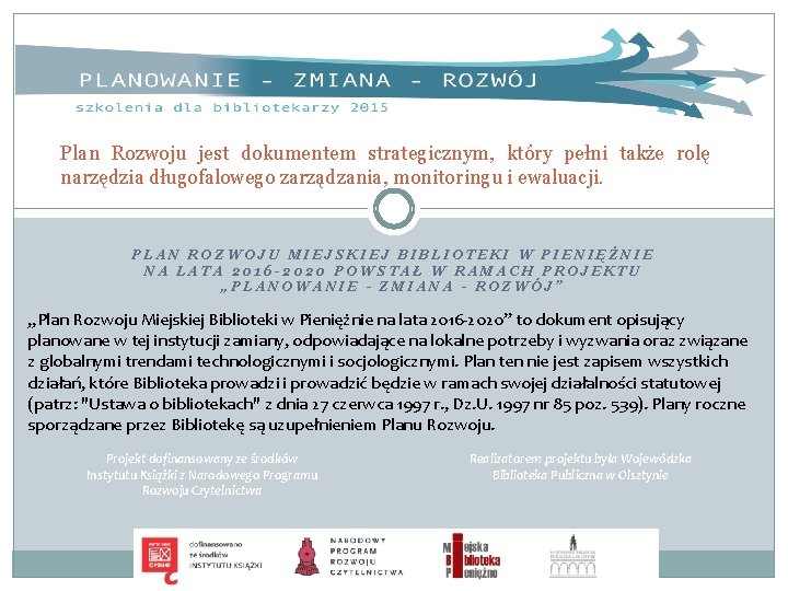 Plan Rozwoju jest dokumentem strategicznym, który pełni także rolę narzędzia długofalowego zarządzania, monitoringu i