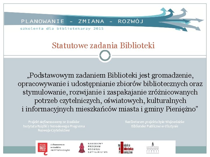 Statutowe zadania Biblioteki „Podstawowym zadaniem Biblioteki jest gromadzenie, opracowywanie i udostępnianie zbiorów bibliotecznych oraz