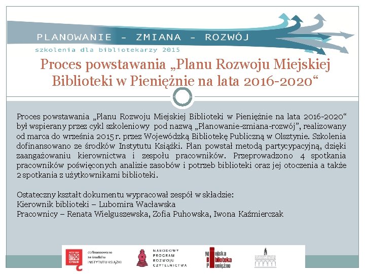 Proces powstawania „Planu Rozwoju Miejskiej Biblioteki w Pieniężnie na lata 2016 -2020“ był wspierany