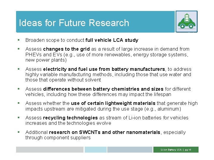 Ideas for Future Research § Broaden scope to conduct full vehicle LCA study § Ideas for Future Research § Broaden scope to conduct full vehicle LCA study §