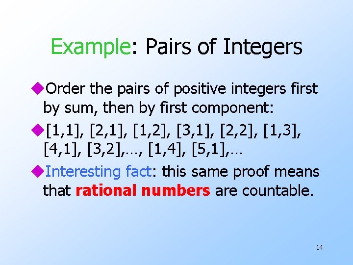 Example: Pairs of Integers u. Order the pairs of positive integers first by sum,