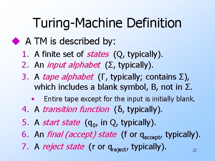 Turing-Machine Definition u A TM is described by: 1. A finite set of states