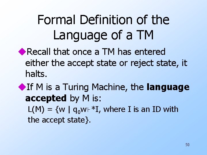 Formal Definition of the Language of a TM u. Recall that once a TM