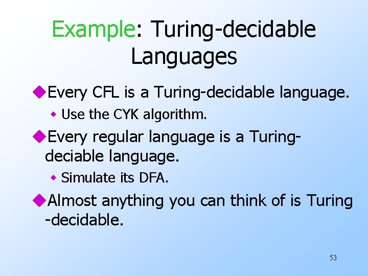 Example: Turing-decidable Languages u. Every CFL is a Turing-decidable language. w Use the CYK