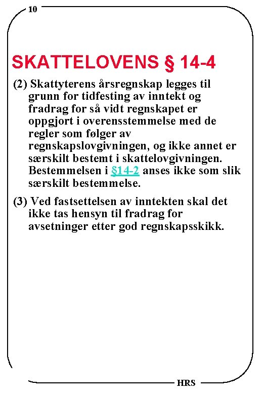 10 SKATTELOVENS § 14 -4 (2) Skattyterens årsregnskap legges til grunn for tidfesting av