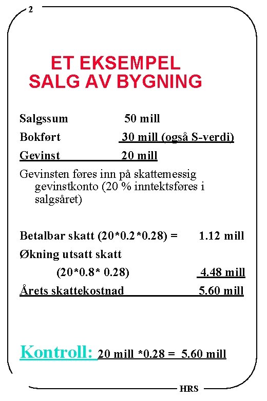 2 ET EKSEMPEL SALG AV BYGNING Salgssum 50 mill Bokført 30 mill (også S-verdi)