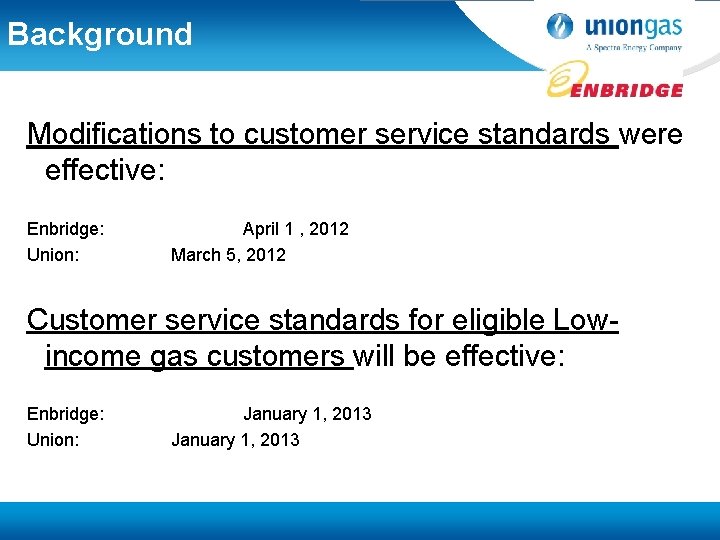 Background Modifications to customer service standards were effective: Enbridge: Union: April 1 , 2012