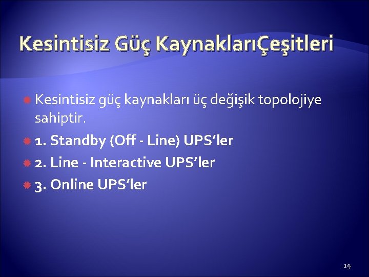 Kesintisiz Güç KaynaklarıÇeşitleri Kesintisiz güç kaynakları üç değişik topolojiye sahiptir. 1. Standby (Off -