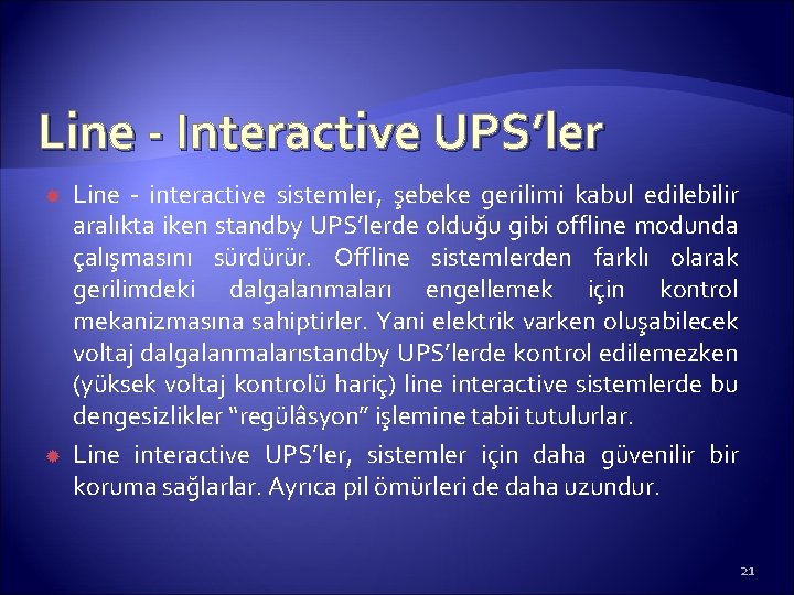 Line - Interactive UPS’ler Line - interactive sistemler, şebeke gerilimi kabul edilebilir aralıkta iken