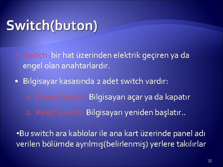 Switch(buton) • Switch : bir hat üzerinden elektrik geçiren ya da engel olan anahtarlardır.