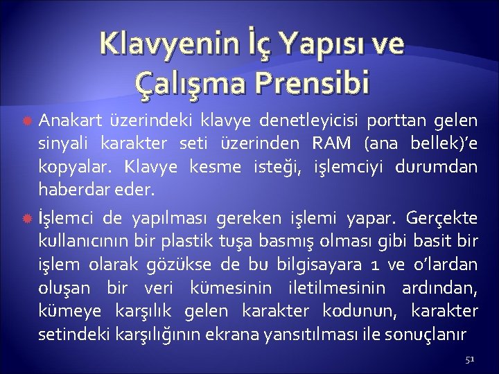 Klavyenin İç Yapısı ve Çalışma Prensibi Anakart üzerindeki klavye denetleyicisi porttan gelen sinyali karakter