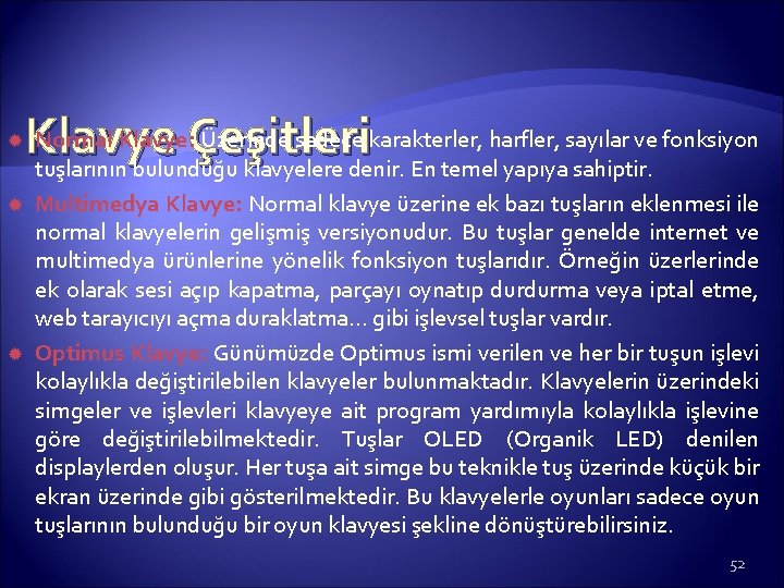  Normal Klavye: Çeşitleri Üzerinde sadece karakterler, harfler, sayılar ve fonksiyon Klavye tuşlarının bulunduğu