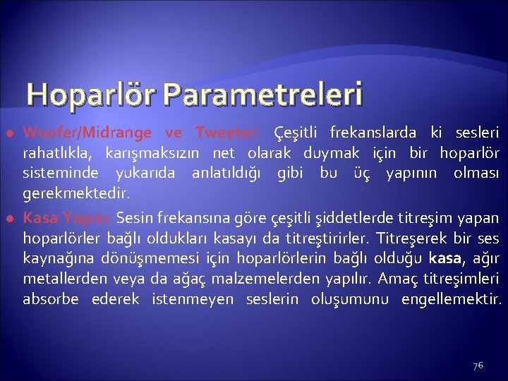 Hoparlör Parametreleri Woofer/Midrange ve Tweeter: Çeşitli frekanslarda ki sesleri rahatlıkla, karışmaksızın net olarak duymak