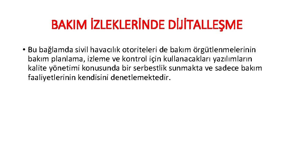 BAKIM İZLEKLERİNDE DİJİTALLEŞME • Bu bağlamda sivil havacılık otoriteleri de bakım örgütlenmelerinin bakım planlama,