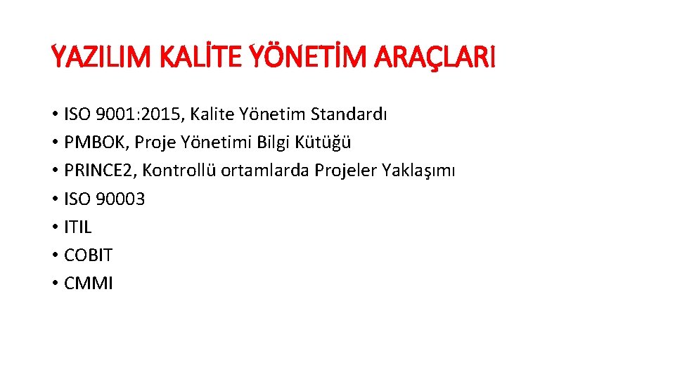 YAZILIM KALİTE YÖNETİM ARAÇLARI • ISO 9001: 2015, Kalite Yönetim Standardı • PMBOK, Proje