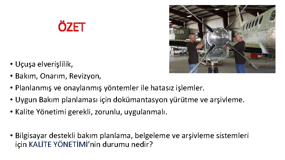 ÖZET • Uçuşa elverişlilik, • Bakım, Onarım, Revizyon, • Planlanmış ve onaylanmış yöntemler ile