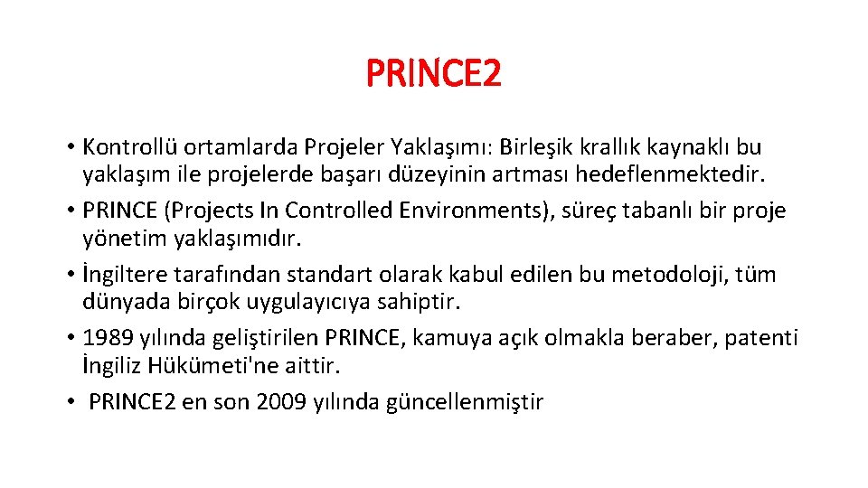 PRINCE 2 • Kontrollü ortamlarda Projeler Yaklaşımı: Birleşik krallık kaynaklı bu yaklaşım ile projelerde