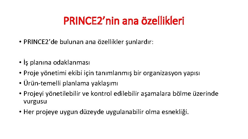 PRINCE 2’nin ana özellikleri • PRINCE 2’de bulunan ana özellikler şunlardır: • İş planına