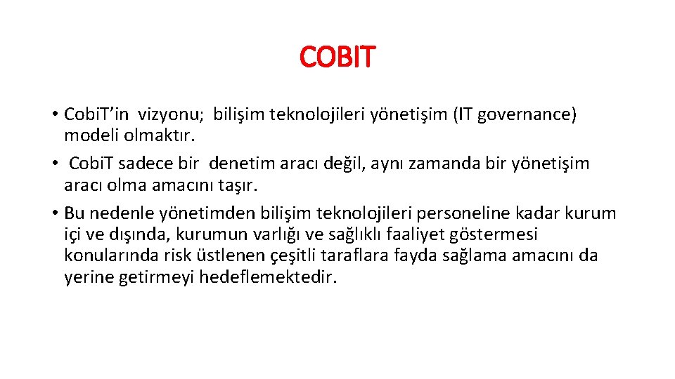 COBIT • Cobi. T’in vizyonu; bilişim teknolojileri yönetişim (IT governance) modeli olmaktır. • Cobi.