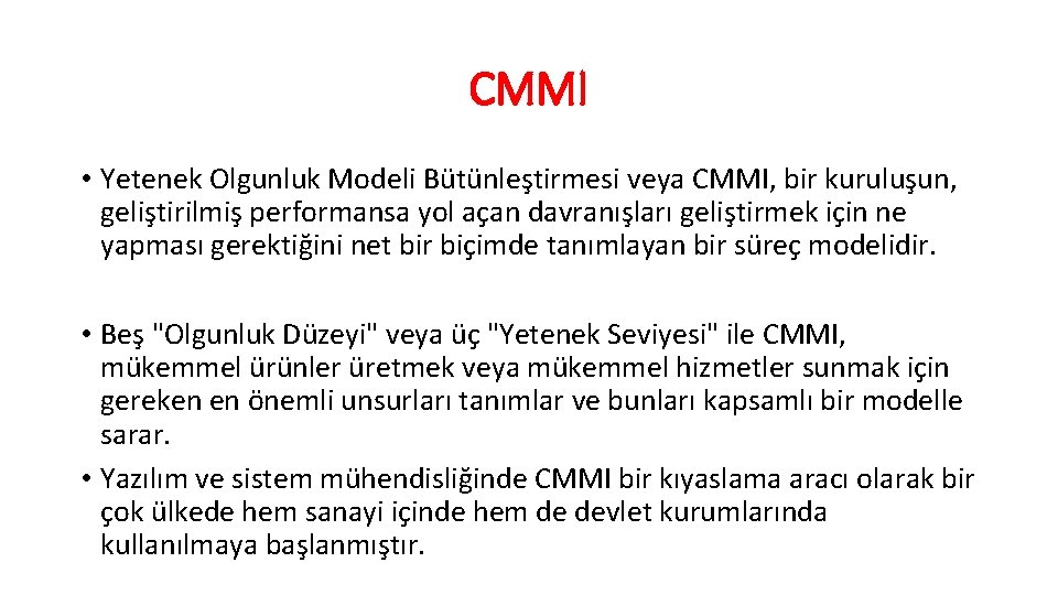 CMMI • Yetenek Olgunluk Modeli Bütünleştirmesi veya CMMI, bir kuruluşun, geliştirilmiş performansa yol açan