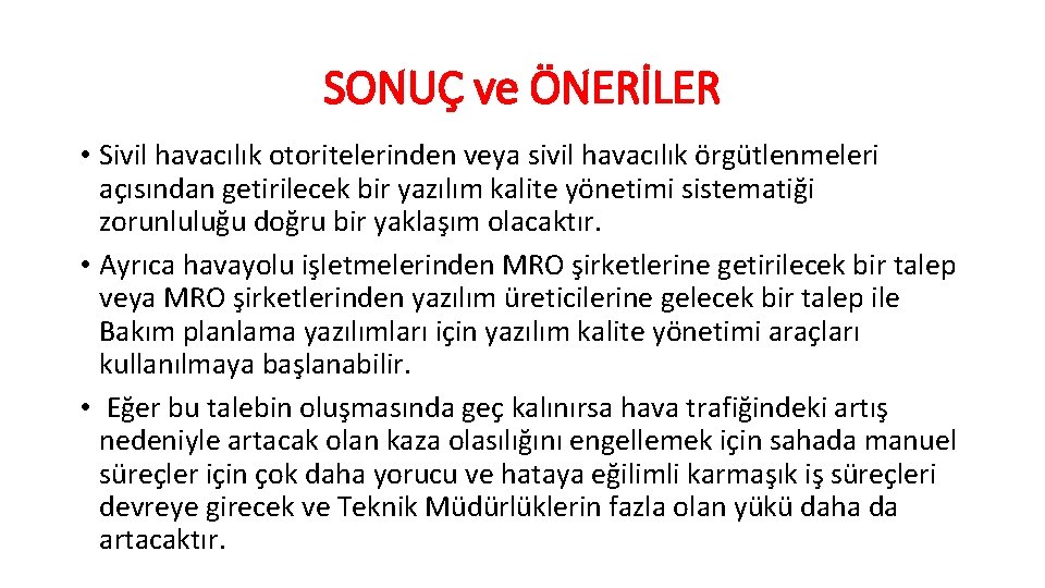 SONUÇ ve ÖNERİLER • Sivil havacılık otoritelerinden veya sivil havacılık örgütlenmeleri açısından getirilecek bir